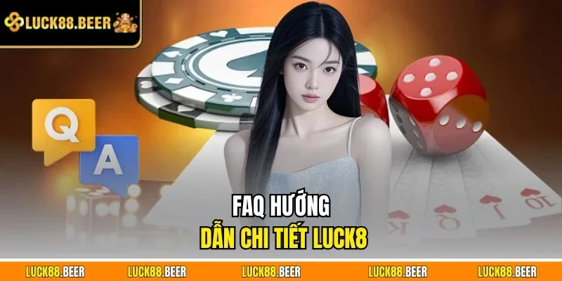 FAQ hướng dẫn chi tiết LUCK8