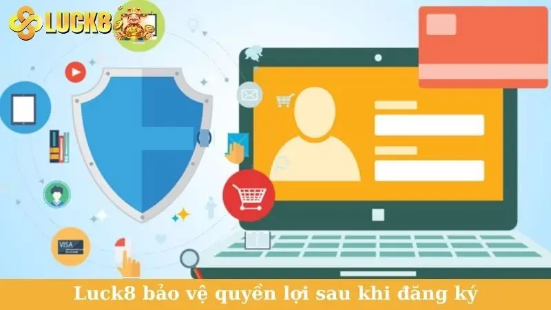 Luck8 bảo vệ quyền lợi sau khi đăng ký